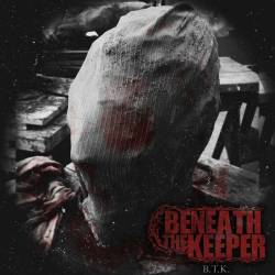 Beneath The Keeper : B​.​T​.​K.